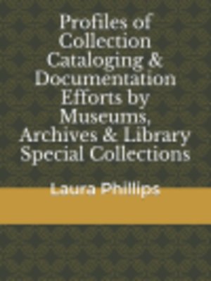 cover image of Profiles of Collection Cataloging & Documentation Efforts by Museums, Archives & Library Special Collections